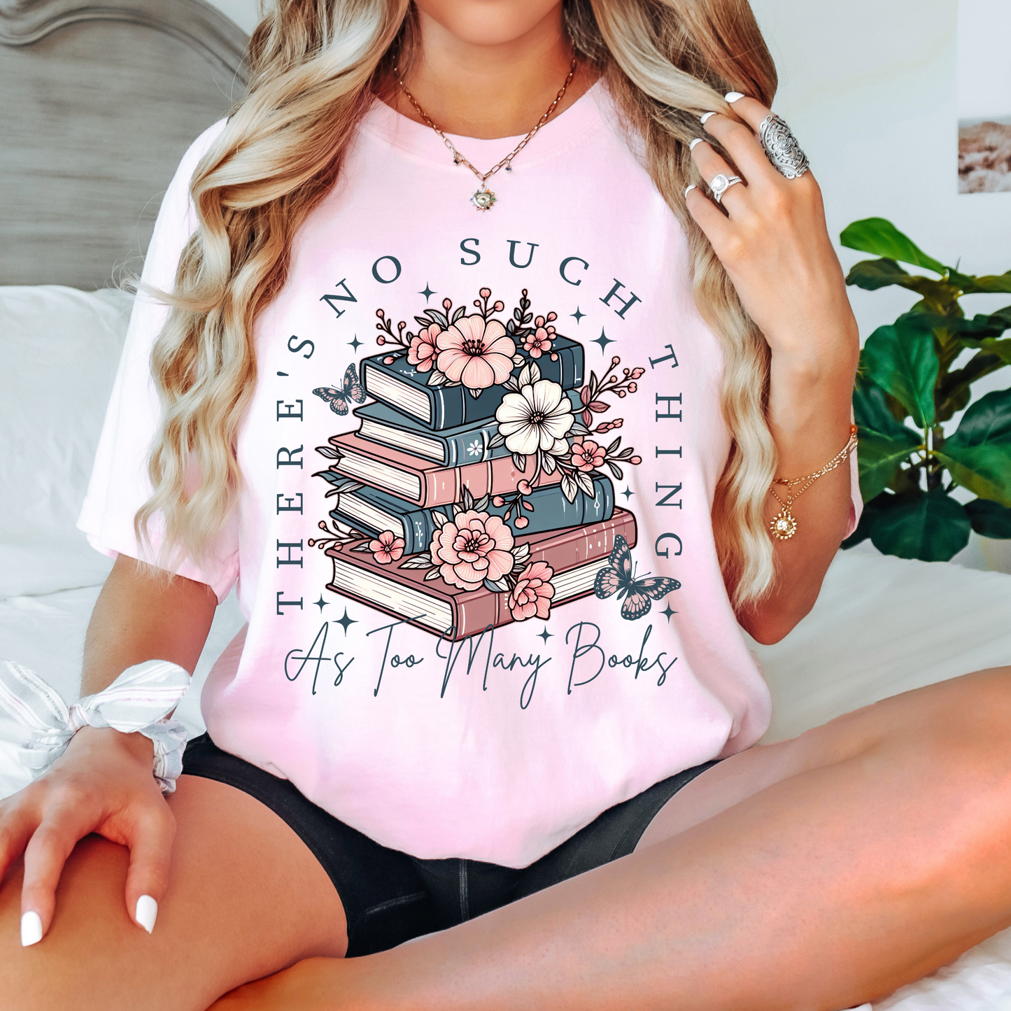 There's No Such Thing As Too Many Books - Shirt