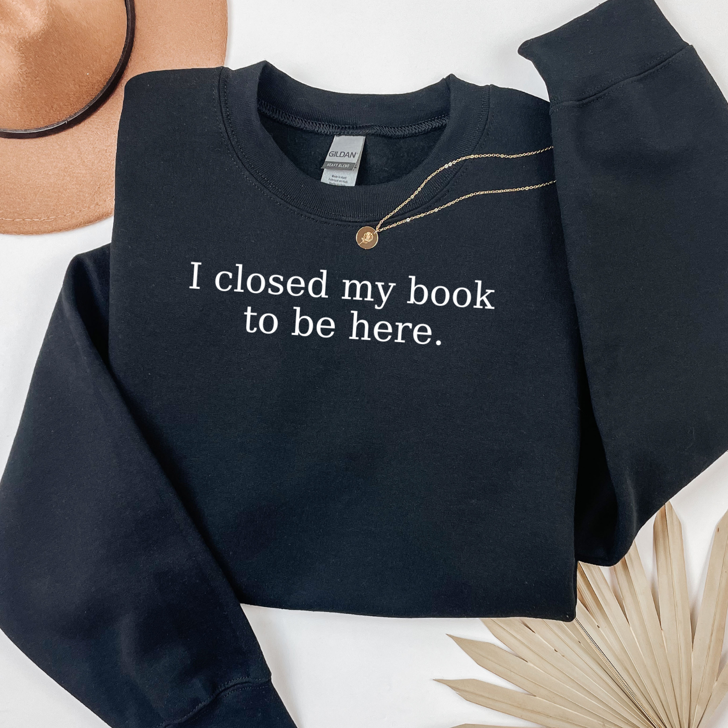 Closed My Book To be Here - Sweatshirt
