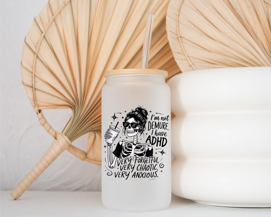 I'm not demure, I have ADHD - Frosted Glass Cup