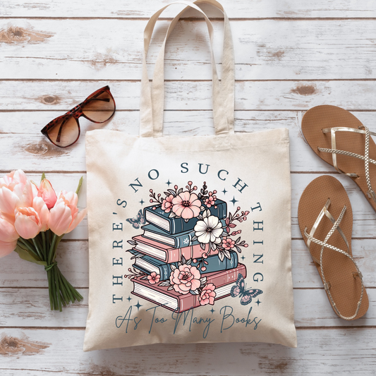 There's No Such Thing As Too Many Books Tote Bag