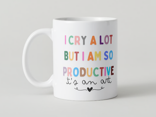 I Cry A Lot But I'm So Productive - Mug