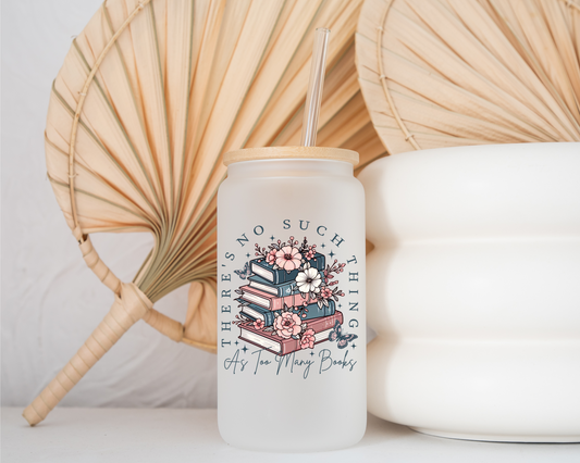 There's No Such Thing As Too Many Books - Glass Cup