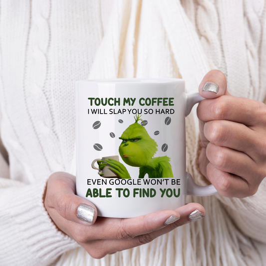 Touch My Coffee Funny Grinch Mug