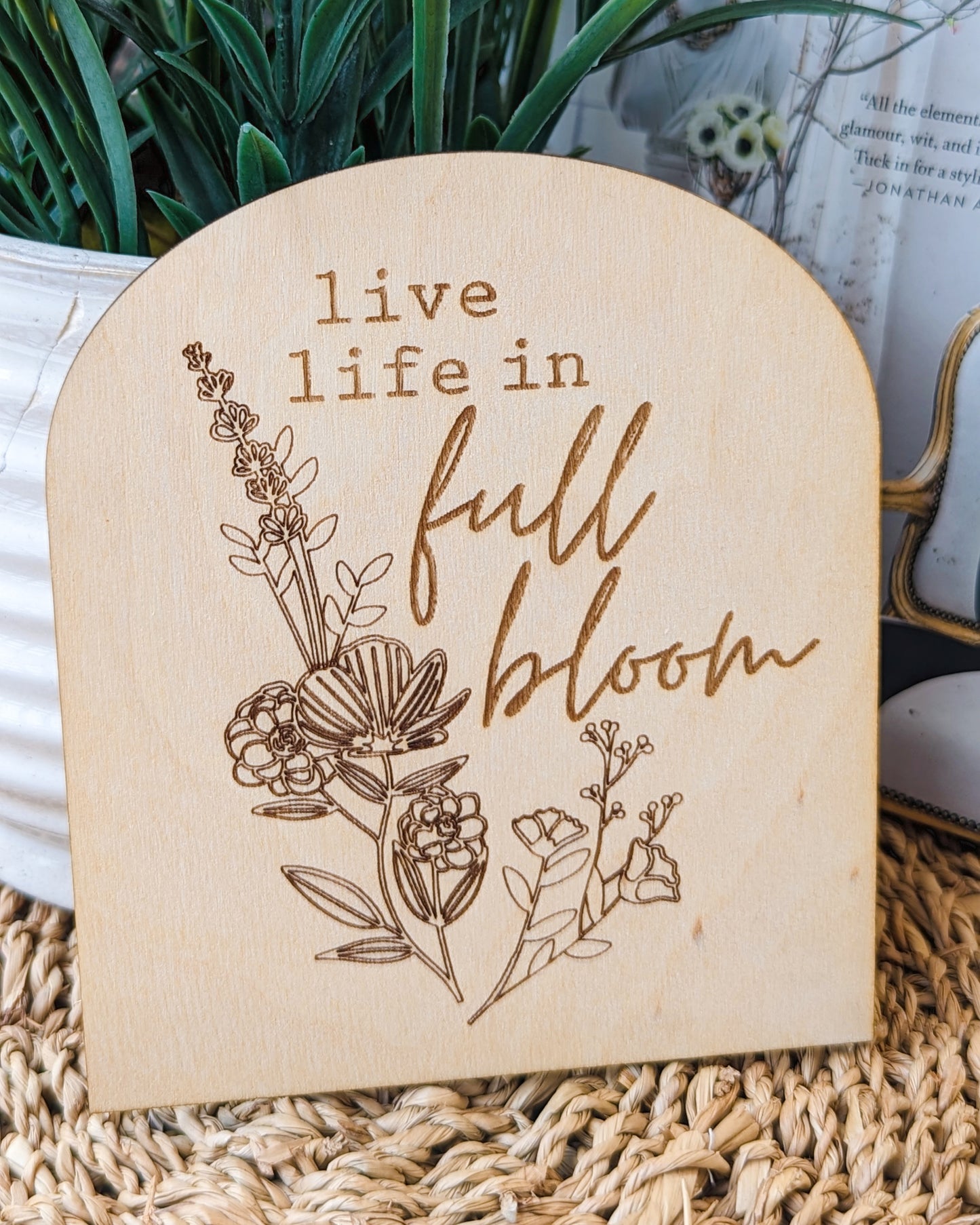 Live Life In Full Bloom - Wooden Arch Sign