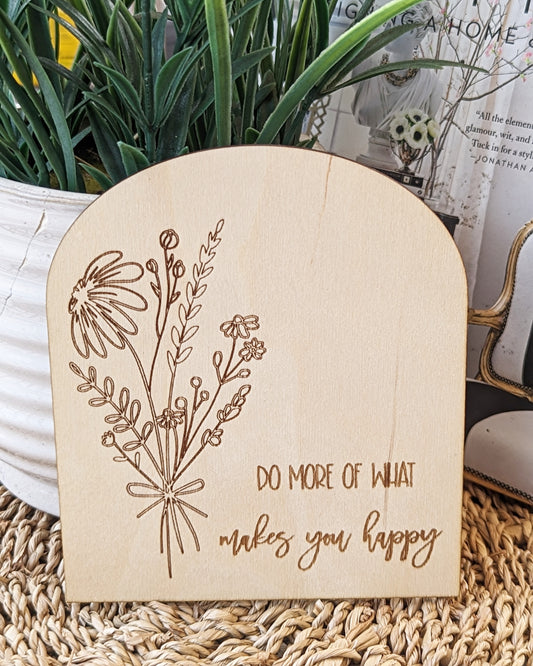 Do More Of What Makes You Happy - Wooden Arch Sign